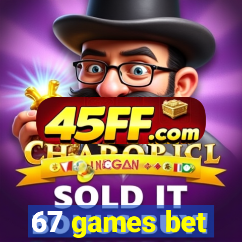 67 games bet